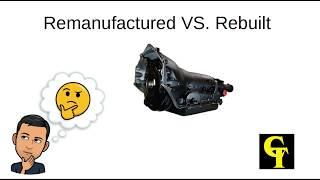 What is the difference between a Rebuilt and a Remanufactured Transmission?