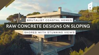 Brutalist Coastal Homes: Raw Concrete Designs on Sloping Shores with Stunning Views