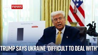 President Trump has said Ukraine is 'difficult to deal with' and he believes Putin wants peace