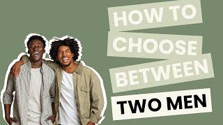 How to Choose Between Two Guys You Love