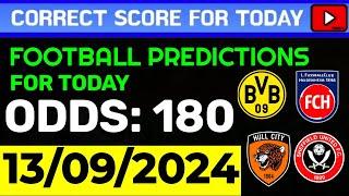 TODAY CORRECT SCORE PREDICTIONS 13/09/2024/FOOTBALL PREDICTIONS TODAY/SOCCER BETTING TIPS/SURE WIN.