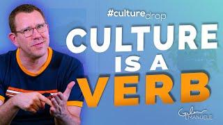 Culture is a Verb: You Are What You Do | #culturedrop | Galen Emanuele