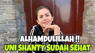 ALHAMDULILLAH !! AKHIRNYA KONDISI UNI SHANTY SUDAH SEHAT || UNI SHANTY UNGKAP HAL INI