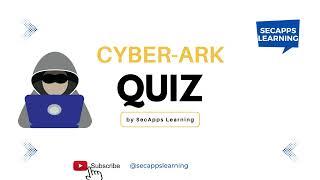 CyberArk Quiz Part -1 - CyberArk Interview & Questions | SecApps Learning