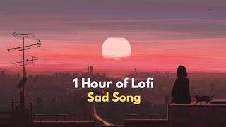 1 Hour of Sad Lofi Songs| Best Lofi Mashup for study/ chill/ relax 