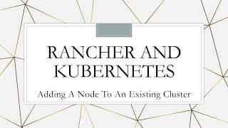 Rancher and Kubernetes: Adding a New Node to and Existing Cluster