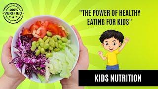 The Power of Healthy Eating for Kids - Kids Nutrition