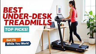 Best Under-Desk Treadmills of 2025: Best Budget-Friendly Under-Desk Treadmills for Home Offices