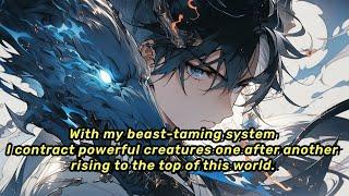 My beast-taming system lets me contract powerful creatures, propelling me to the top of this world.