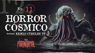 LAS CRIATURAS Y PESADILLAS MÁS ABERRANTES: HORROR CÓSMICO | Invitado: Krmlo @CthulhuTv  - T2 E11