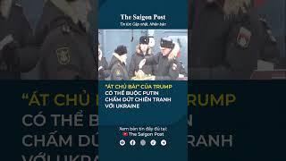 Trump có con át chủ bài có thể buộc Putin chấm dứt chiến tranh với Ukraine