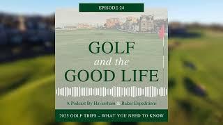 2025 Golf Trips: What You Need to Know – Episode 24