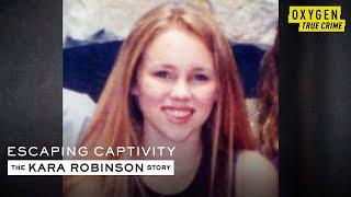 Kara Robinson Recounts Her Kidnapping | Escaping Captivity: The Kara Robinson Story | Oxygen