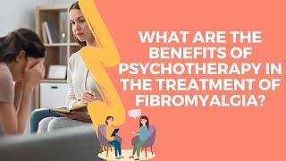 What are the benefits of psychotherapy in the treatment of fibromyalgia?