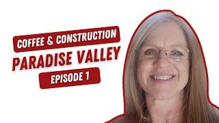 Coffee & Construction Paradise Valley: Episode 1