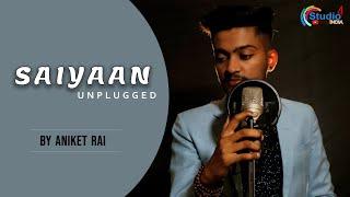 Saiyaan (Unplugged Version) | Aniket Rai | Popular Hindi Pop Song