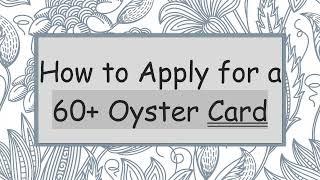 How to Apply for a 60+ Oyster Card