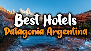 Best Hotels In Patagonia, Argentina - For Families, Couples, Work Trips, Luxury & Budget