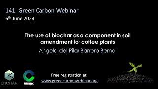 141.Green Carbon Webinar - The use of biochar as a component in soil amendment for coffee plants