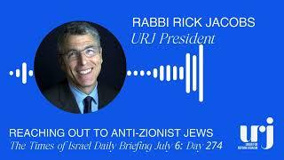 Rabbi Rick Jacobs on Reaching Out to Anti-Zionist Jews on The Times of Israel Daily Briefing July 6