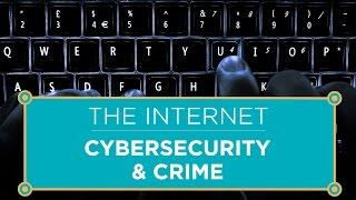 The Internet: Cybersecurity & Crime