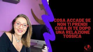 Cosa accade se non ti prendi cura di te dopo una relazione tossica