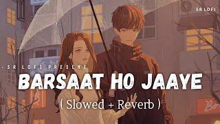 Barsaat Ho Jaaye - Lofi (Slowed + Reverb) | Jubin Nautiyal, Payal Dev | SR Lofi
