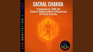 Sacral Chakra, Frequency (606 Hz Clears Destructive Influences of Past Events)