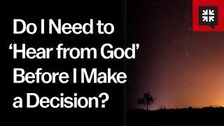 Do I Need to ‘Hear from God’ Before I Make a Decision?