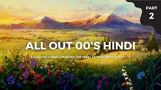 All Out 00's Hindi |  Nonstop Old Songs |  1 Hour Nonstop Part - 02