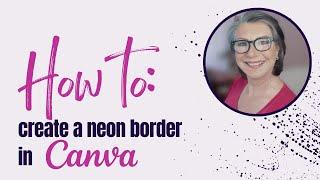 How do I create a neon border in Canva