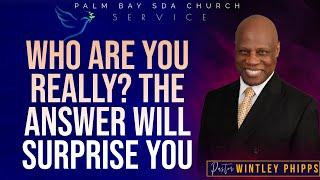 PASTOR WINTLEY PHIPPS:  "WHO ARE YOU REALLY? THE ANSWER WILL SURPRISE YOU"