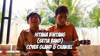 Setia Band - Istana Bintang  || Cover Gland & Chaniel Bocil SMP Viral 2022