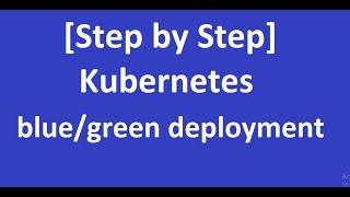 Kubernetes blue/green deployment