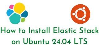 Install Elastic Stack on Ubuntu 24.04 LTS | Install Elasticsearch, Logstash, Kibana, Filebeat Ubuntu