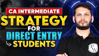 CA Inter Strategy for Direct Entry Students  || CA Intermediate by PW