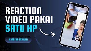 CARA MEMBUAT REACTION VIDEO 1 HP SAJA || Cara Mudah Reaction Video Satu HP