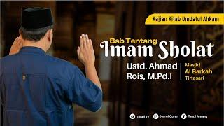 Kajian Kitab Umdatul Ahkam | Bab Imam Sholat | Ust. Ahmad Rois, M.Pd. I