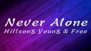 Never Alone - Hillsong Young & Free Lyrics