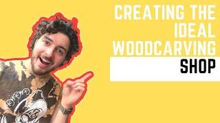 Building the Ultimate Woodcarving Workshop: Tips, Tricks, and Must-Haves