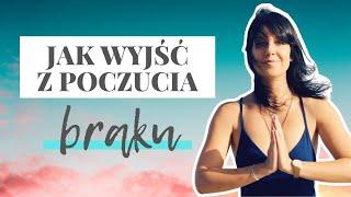 Jak wyjść z poczucia braku w życiu? 