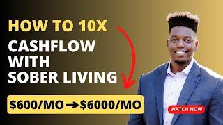 10X Your Cashflow: How to Start a Sober Living Home