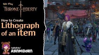 How to Create a Lithograph of an Item | Throne and Liberty (NA)