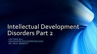 CP Lecture #10 Intellectual Development Disorders Part 2