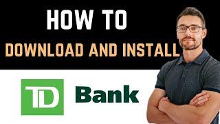  How to Download and Install TD Bank US App (Full Guide)