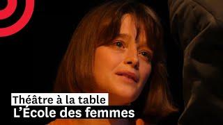 Théâtre à la table : L’École des femmes, de Molière (spectacle entier)