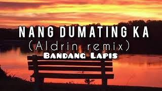 Nang Dumating Ka (Aldrin Remix) By :Bandang Lapis with lyrics