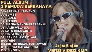 SALLSA BINTAN-KARENA SU SAYANG,DUMES,NEMEN|| 3 PEMUDA BAHAYA FULL ALBUM TERBARU 2024