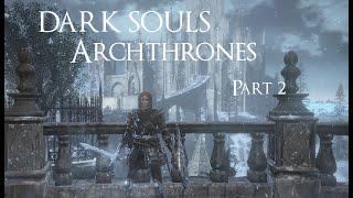 Dark Souls Archthrones Demo: Lylliana of Mirrah Character. Fighting Bosses Part 02