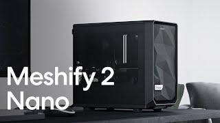 Meshify 2 Nano – Feature Reel